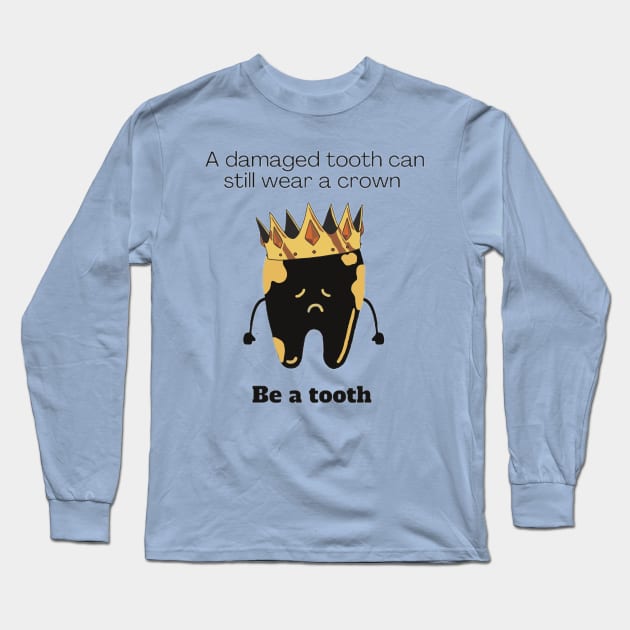 Damaged Tooth Wearing a Crown Long Sleeve T-Shirt by Mavericko